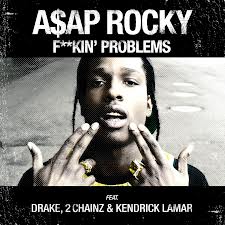 Terrible Song Lyrics of The Week – ASAP Rocky (Fuckin’ Problems) – 02/10/2013
