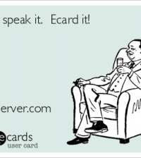 Dont Speak it. Ecard it.
